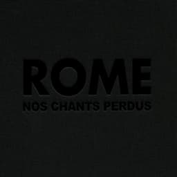 Rome - Nos chants perdus