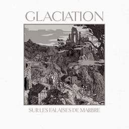 Glaciation - Sur les Falaises de Marbre